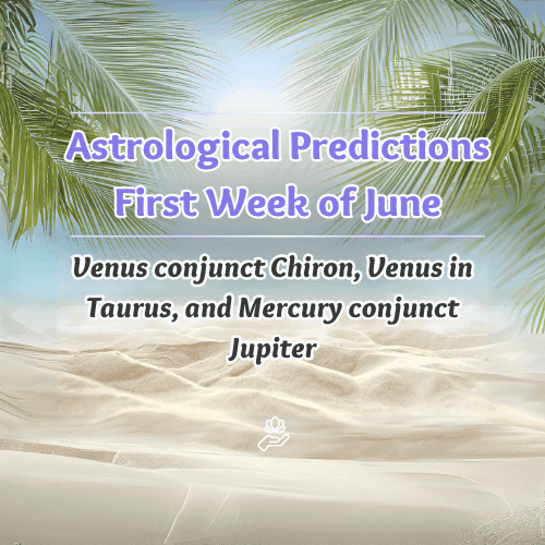 Astrological Predictions for the First Week of June 2025: Venus in Taurus, Emotional Healing, and Mental Expansion